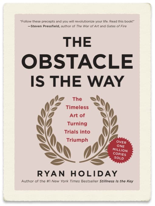 The Obstacle is the Way - Ryan Holiday - Stoicism