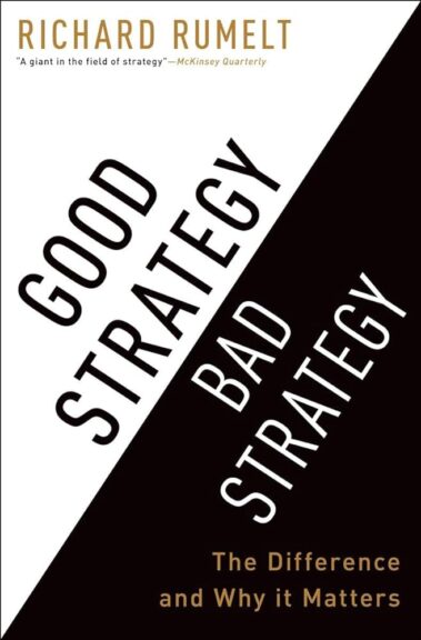 Good Strategy, Bad Strategy by Richard Rumelt.